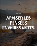 Séance d’hypnose audio - Apaiser les pensées envahissantes.